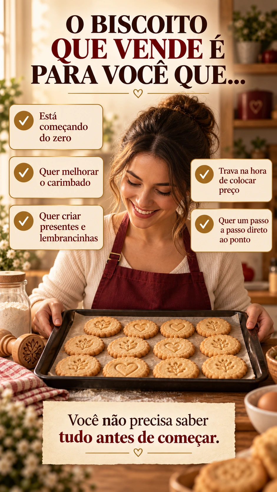 O BISCOITO QUE VENDE É PARA VOCÊ QUE... ✓ Está começando do zero ✓ Quer melhorar o carimbado ✓ Quer criar presentes e lembrancinhas ✓ Trava na hora de colocar preço ✓ Quer um passo a passo direto ao ponto Você não precisa saber tudo antes de começar.